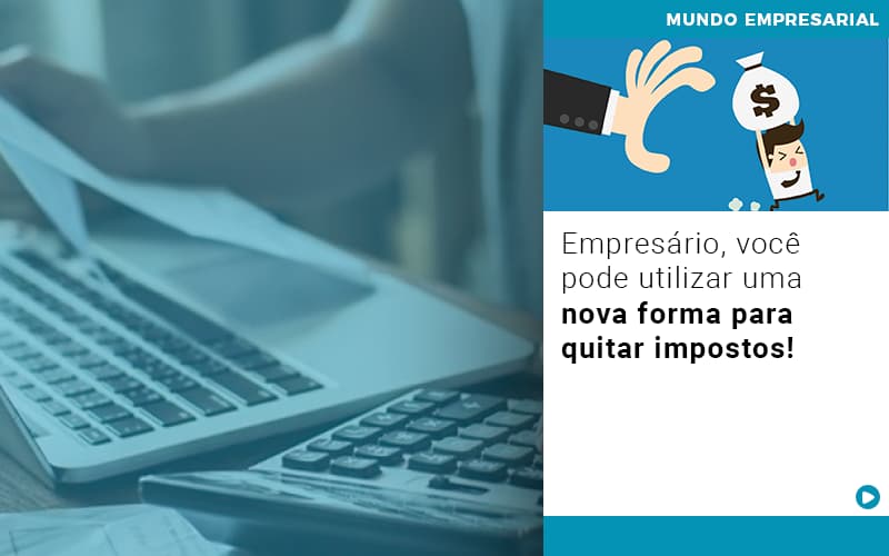 empresario-voce-pode-utilizar-uma-nova-forma-para-quitar-impostos