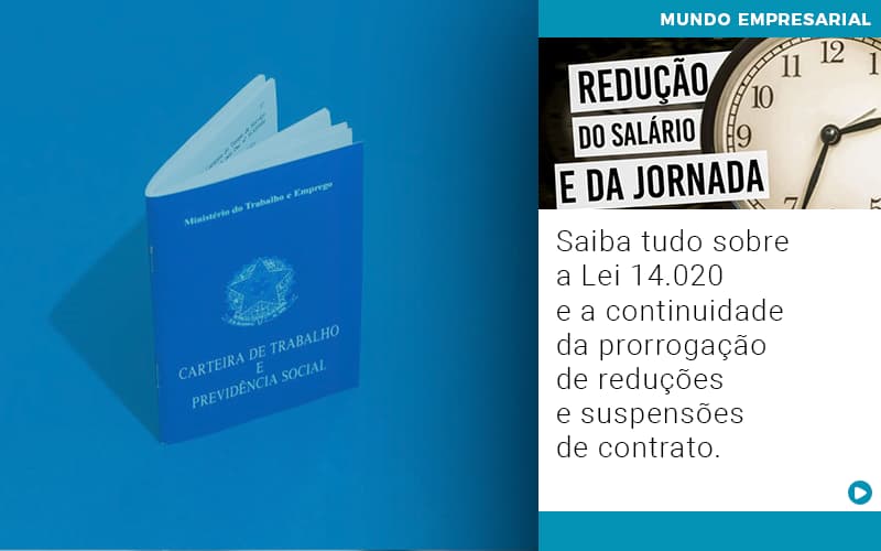 saiba-tudo-sobre-a-lei-14-020-e-a-continuidade-da-prorrogacao-de-reducoes-e-suspensoes-de-contrato