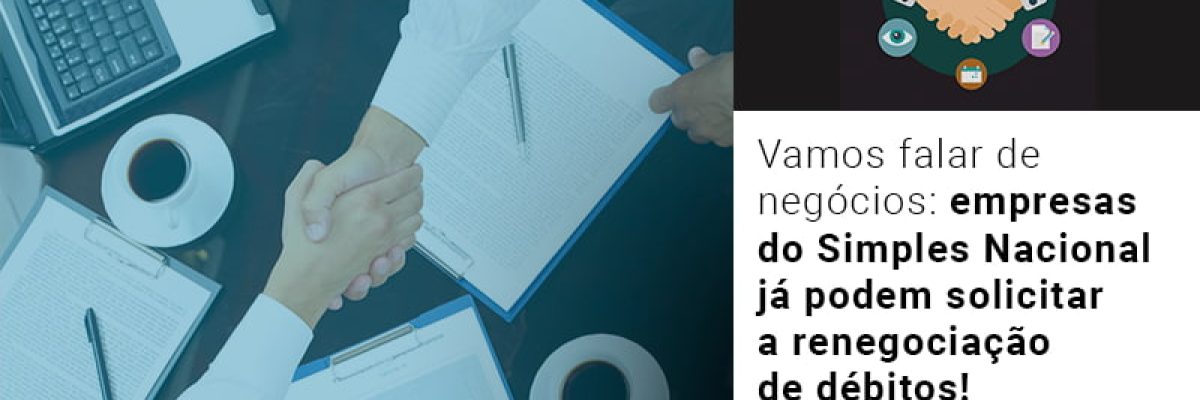 vamos-falar-de-negocios-empresas-do-simples-nacional-ja-podem-solicitar-a-renegociacao-de-debitos