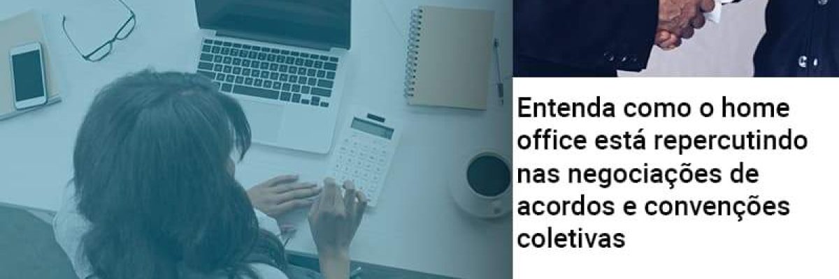 Entenda Como O Home Office Está Repercutindo Nas Negociações De Acordos E Convenções Coletivas - Abrir Empresa Simples
