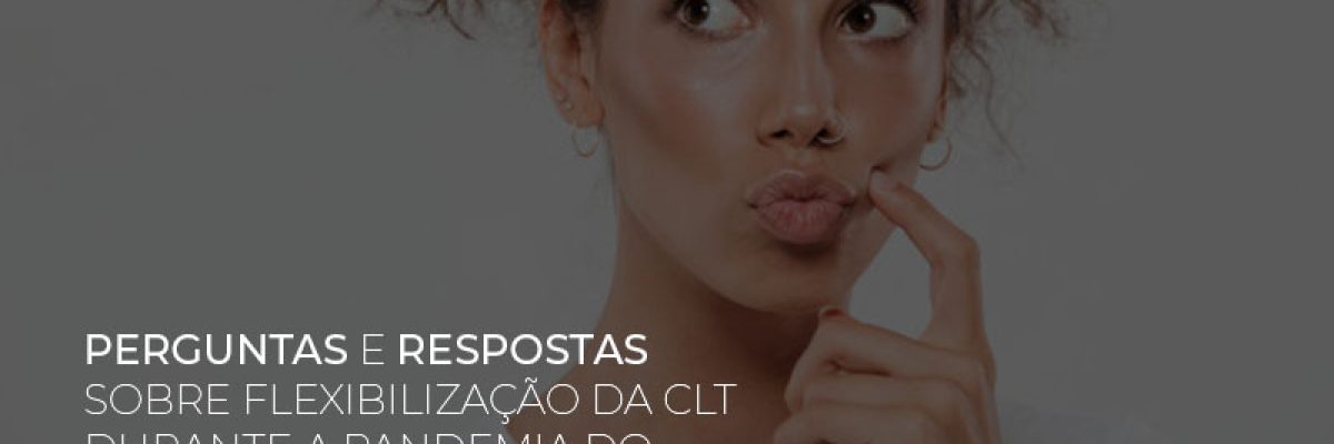 perguntas-e-respostas-sobre-flexibilizacao-da-clt-durante-a-pandemia-do-coronavirus