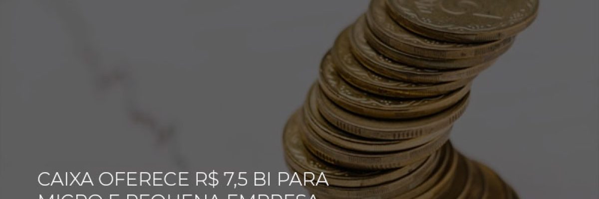 caixa-oferece-75-bi-para-micro-e-pequena-empresa-com-taxa-ate-40-menor