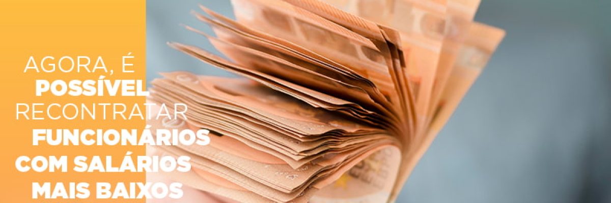 agora-e-possivel-recontratar-funcionarios-com-salarios-mais-baixos