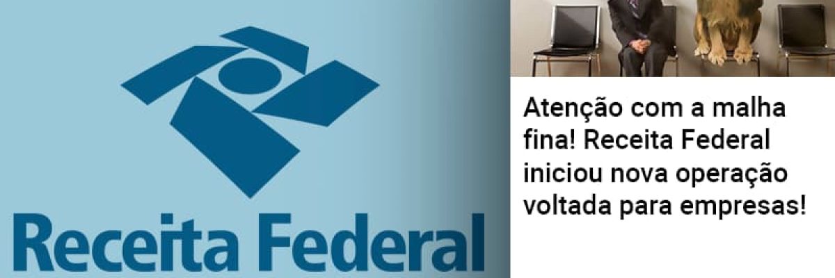 atencao-com-a-malha-fina-receita-federal-iniciou-nova-operacao-voltada-para-empresas