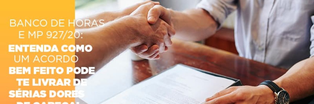 banco-de-horas-e-mp-927-20-entenda-como-um-acordo-bem-feito-pode-te-livrar-de-serias-dores-de-cabeca