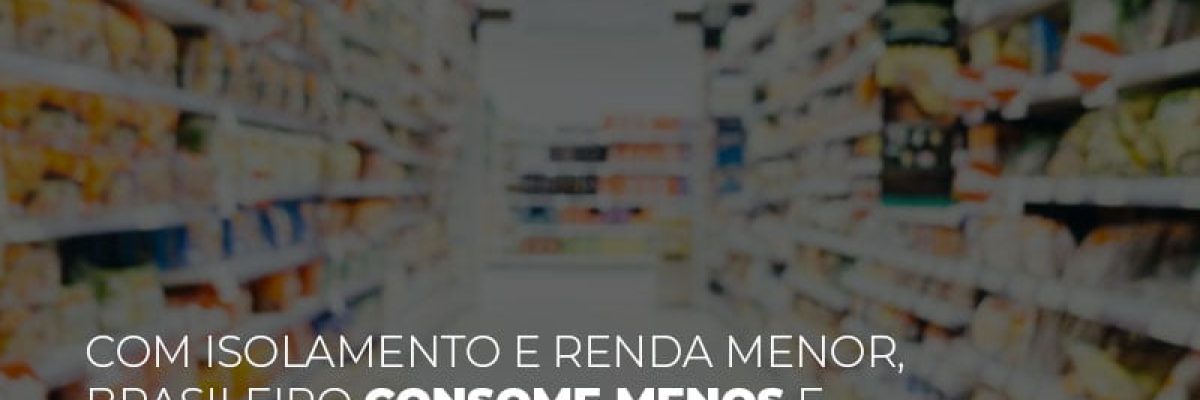 com-o-isolamento-e-renda-menor-brasileiro-consome-menos-e-foca-em-produtos-basicos