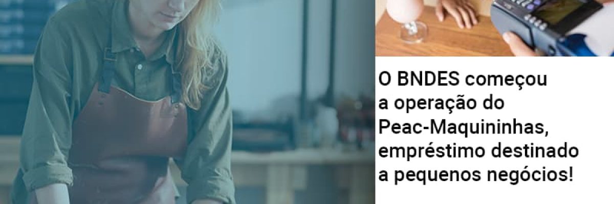 O BNDES começou a operação do Peac-Maquininhas, empréstimo destinado a pequenos negócios!
