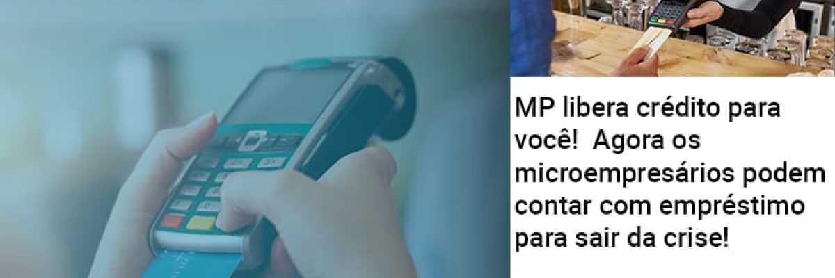 mp-libera-credito-para-voce-agora-os-microempresarios-podem-contar-com-emprestimo-para-sair-da-crise