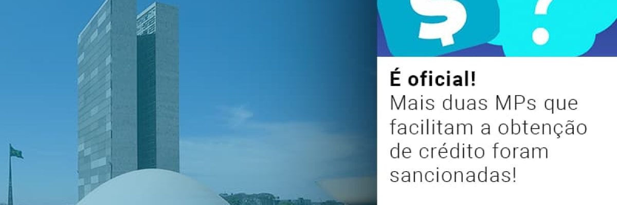 e-oficial-mais-duas-mps-que-facilitam-a-obtencao-de-credito-foram-sancionadas