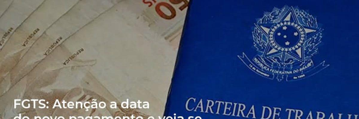 fgts-atencao-a-data-do-novo-pagamento-e-veja-se-voce-pode-receber