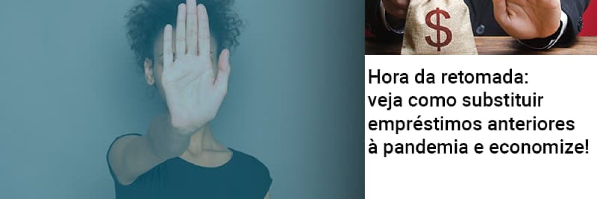 hora-da-retomada-veja-como-substituir-emprestimos-anteriores-a-pandemia-e-economize