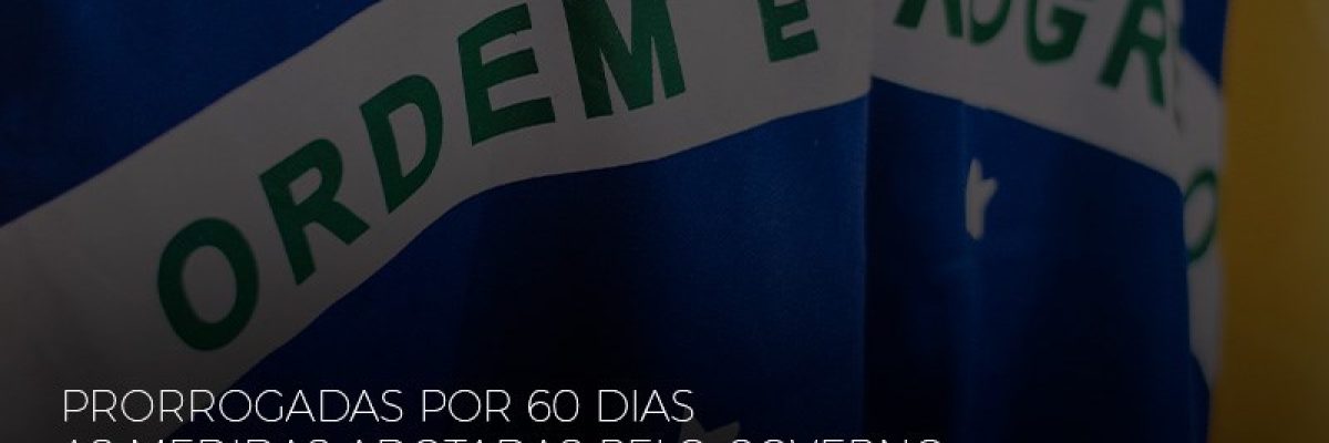 mp-927-prorrogadas-por-60-dias-as-medidas-adotadas-pelo-governo-no-combate-ao-coronavirus