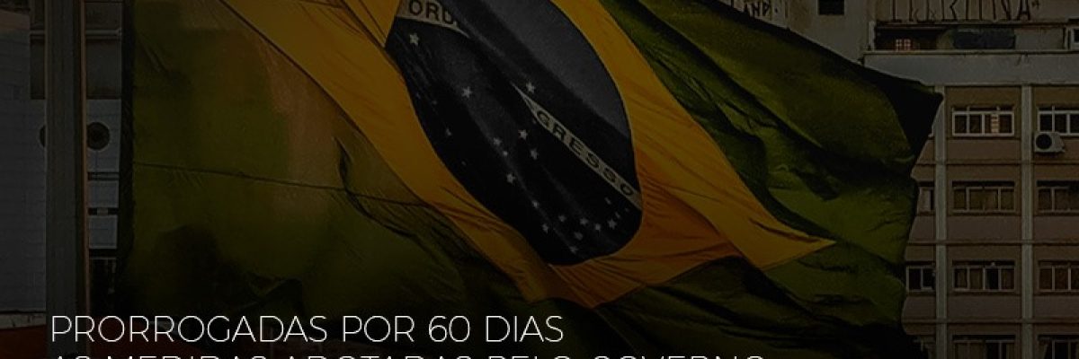 mp-928-prorrogadas-por-60-dias-as-medidas-provisorias-adotadas-pelo-governo-no-combate-ao-coronavirus