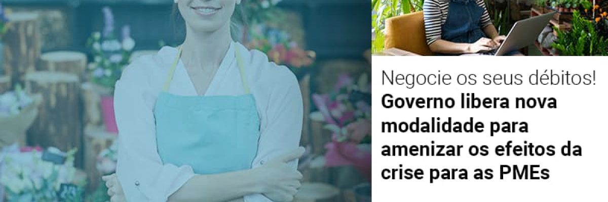 negocie-os-seus-debitos-governo-libera-nova-modalidade-para-amenizar-os-efeitos-da-crise-para-pmes