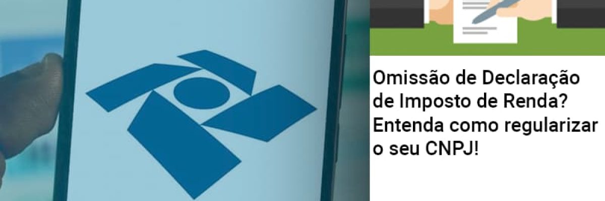omissao-de-declaracao-de-imposto-de-renda-entenda-como-regularizar-o-seu-cnpj