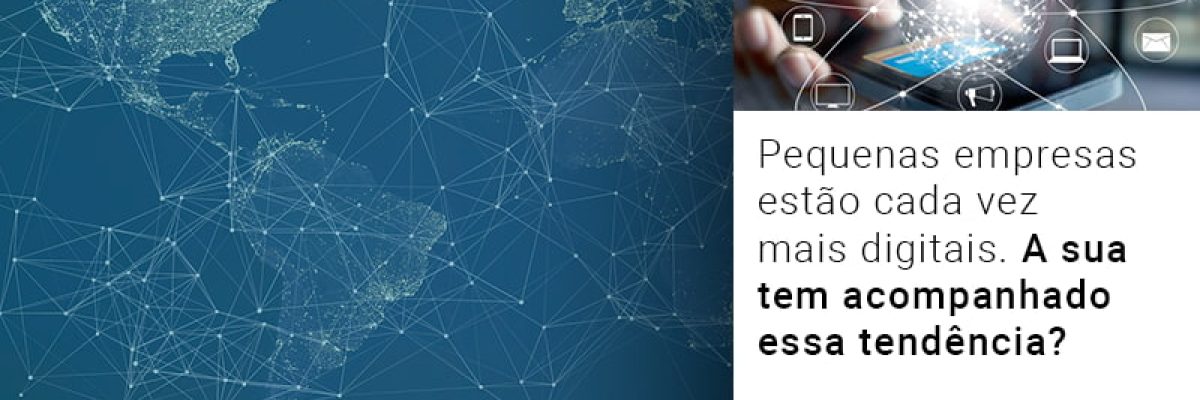 pequenas-empresas-estao-cada-vez-mais-digitais-a-sua-tem-acompanhado-essa-tendencia