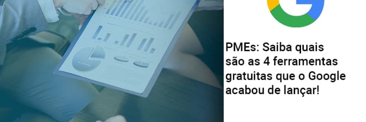 Pmes Saiba Quais Sao As 4 Ferramentas Gratuitas Que O Google Acabou De Lancar - Abrir Empresa Simples