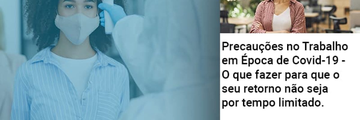 Precaucoes No Trabalho Em Epoca De Covid 19 O Que Fazer Para Que O Seu Retorno Nao Seja Por Tempo Limitado - Abrir Empresa Simples