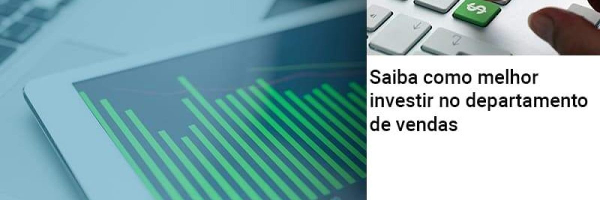 saiba-como-melhor-investir-no-departamento-de-vendas
