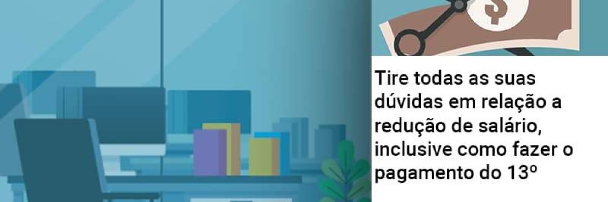 Tire Todas As Suas Duvidas Em Relacao A Reducao De Salario Inclusive Como Fazer O Pagamento Do 13 - Abrir Empresa Simples