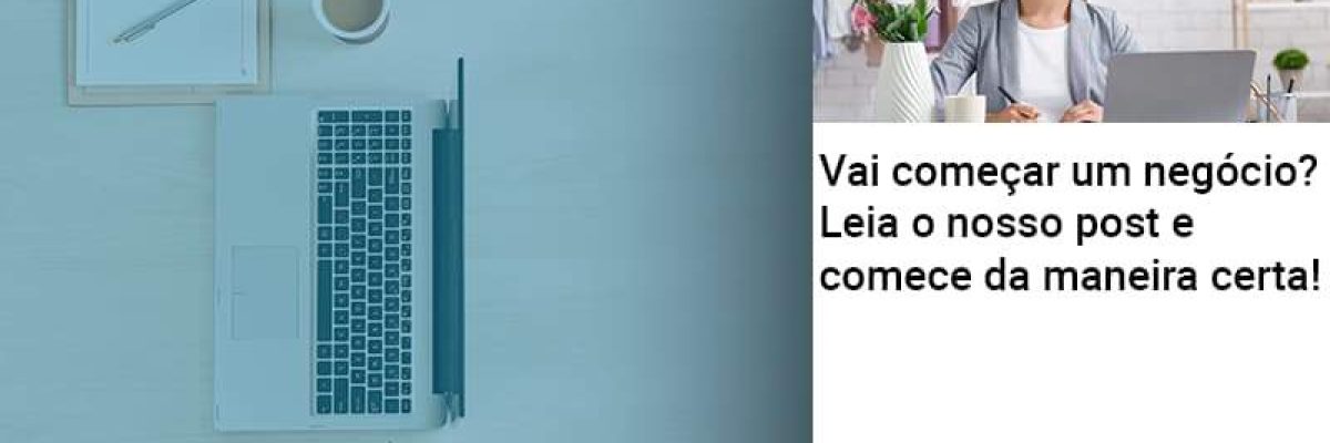 Vai Comecar Um Negocio Leia Nosso Post E Comece Da Maneira Certa - Abrir Empresa Simples